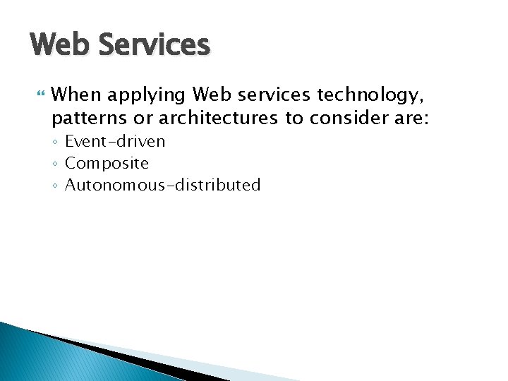 Web Services When applying Web services technology, patterns or architectures to consider are: ◦