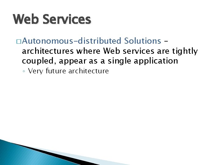 Web Services � Autonomous-distributed Solutions – architectures where Web services are tightly coupled, appear