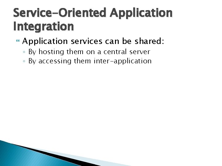Service-Oriented Application Integration Application services can be shared: ◦ By hosting them on a
