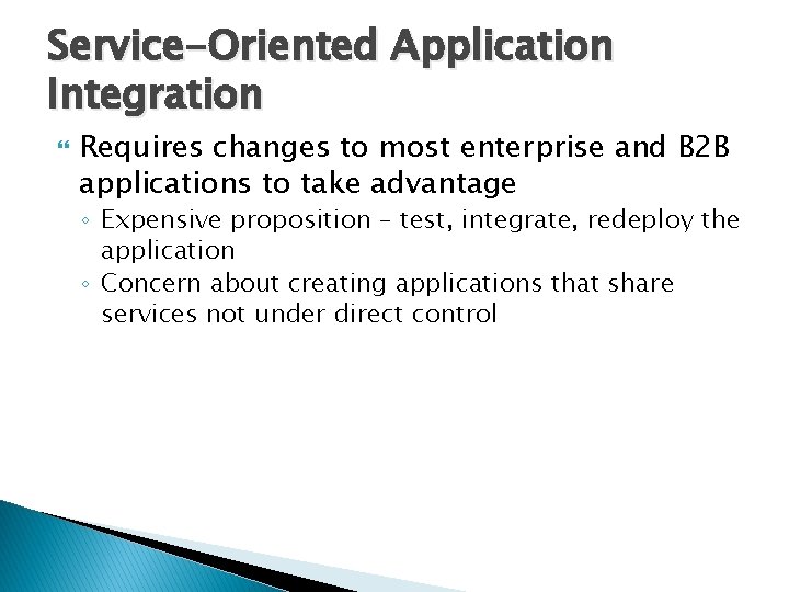 Service-Oriented Application Integration Requires changes to most enterprise and B 2 B applications to