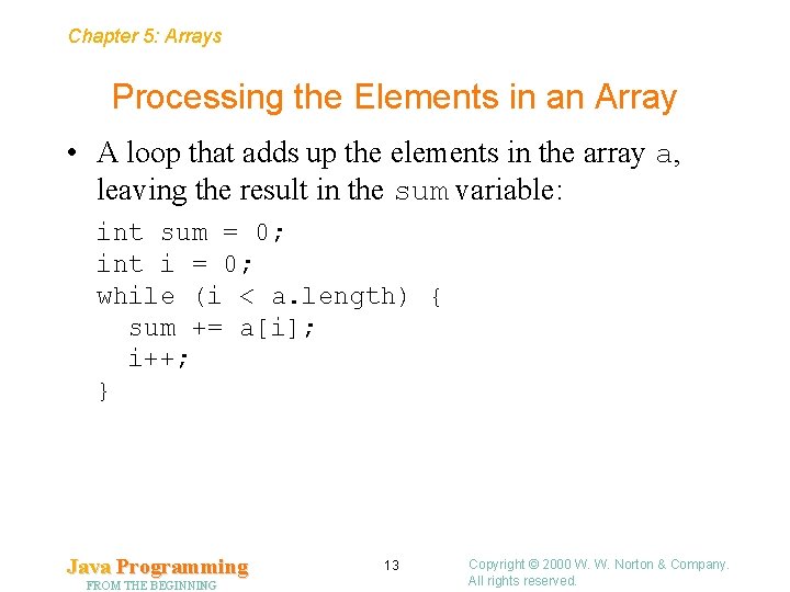 Chapter 5: Arrays Processing the Elements in an Array • A loop that adds