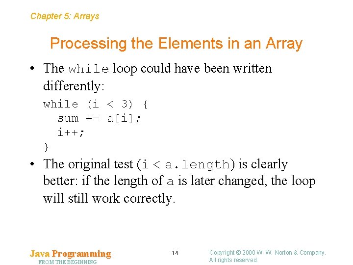 Chapter 5: Arrays Processing the Elements in an Array • The while loop could
