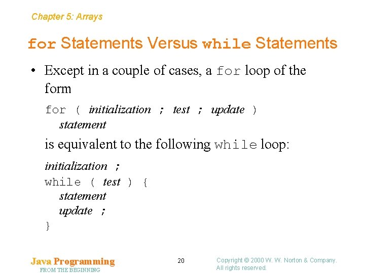 Chapter 5: Arrays for Statements Versus while Statements • Except in a couple of