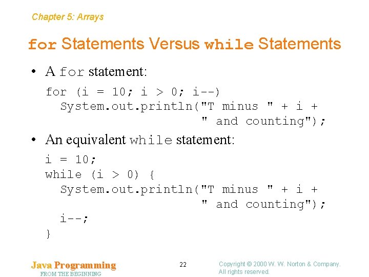 Chapter 5: Arrays for Statements Versus while Statements • A for statement: for (i