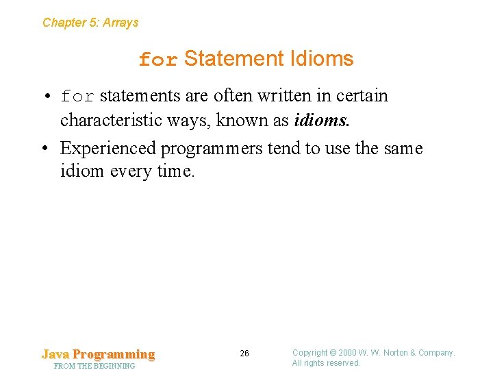 Chapter 5: Arrays for Statement Idioms • for statements are often written in certain