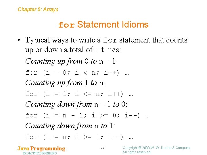 Chapter 5: Arrays for Statement Idioms • Typical ways to write a for statement