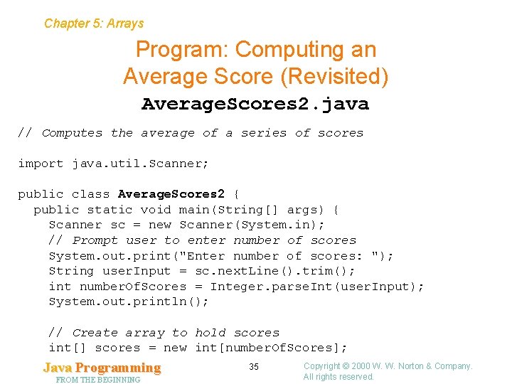 Chapter 5: Arrays Program: Computing an Average Score (Revisited) Average. Scores 2. java //