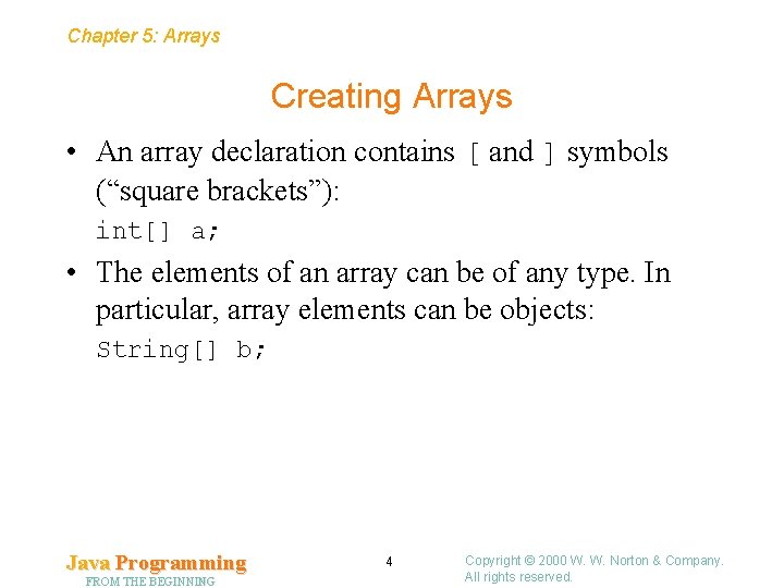 Chapter 5: Arrays Creating Arrays • An array declaration contains [ and ] symbols