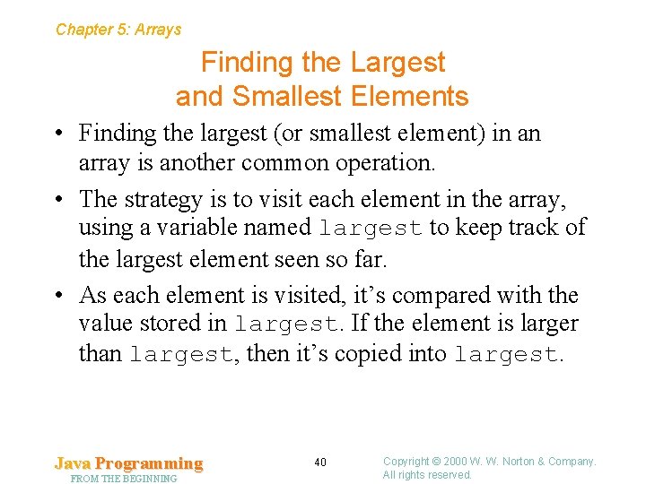 Chapter 5: Arrays Finding the Largest and Smallest Elements • Finding the largest (or