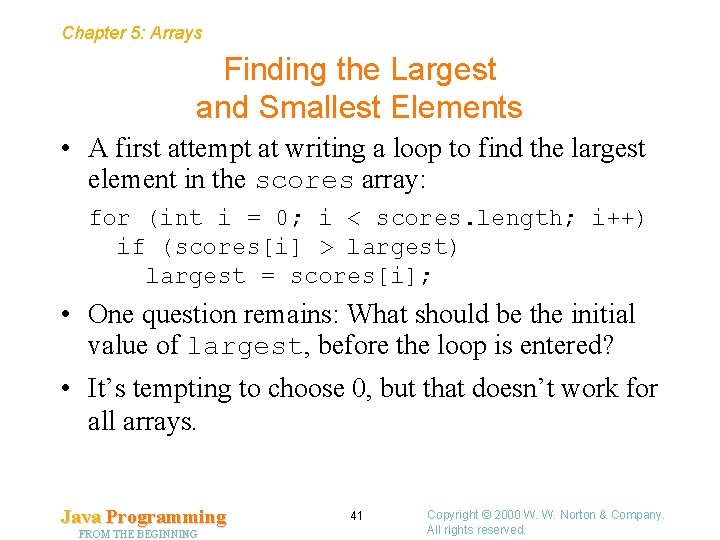 Chapter 5: Arrays Finding the Largest and Smallest Elements • A first attempt at