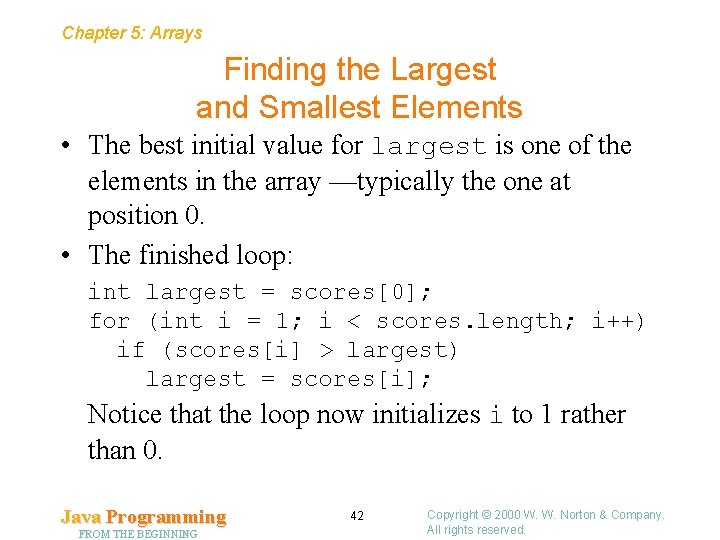 Chapter 5: Arrays Finding the Largest and Smallest Elements • The best initial value