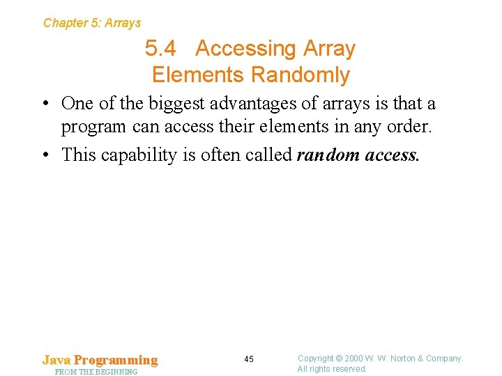 Chapter 5: Arrays 5. 4 Accessing Array Elements Randomly • One of the biggest