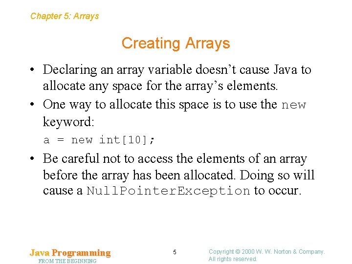 Chapter 5: Arrays Creating Arrays • Declaring an array variable doesn’t cause Java to
