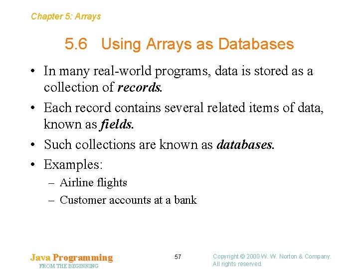 Chapter 5: Arrays 5. 6 Using Arrays as Databases • In many real-world programs,