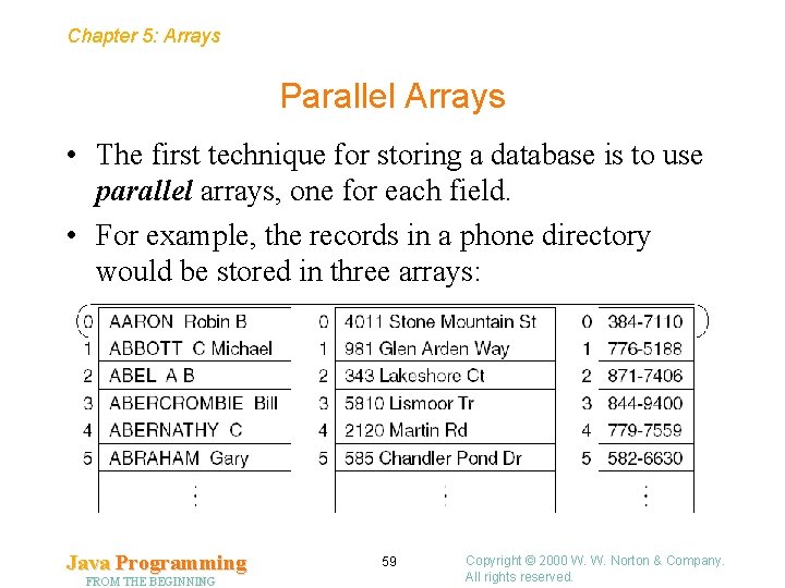 Chapter 5: Arrays Parallel Arrays • The first technique for storing a database is