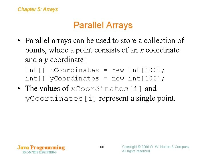 Chapter 5: Arrays Parallel Arrays • Parallel arrays can be used to store a