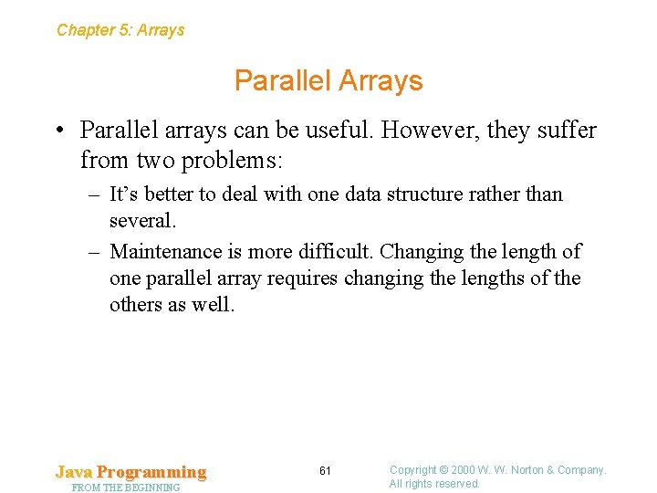 Chapter 5: Arrays Parallel Arrays • Parallel arrays can be useful. However, they suffer