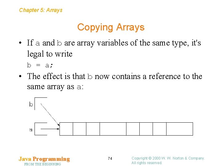 Chapter 5: Arrays Copying Arrays • If a and b are array variables of