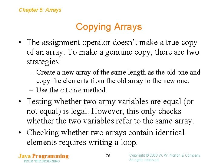 Chapter 5: Arrays Copying Arrays • The assignment operator doesn’t make a true copy