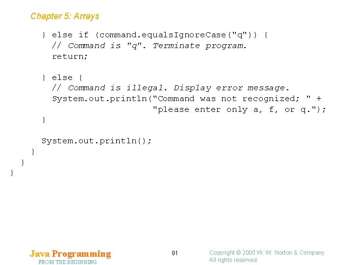 Chapter 5: Arrays } else if (command. equals. Ignore. Case("q")) { // Command is