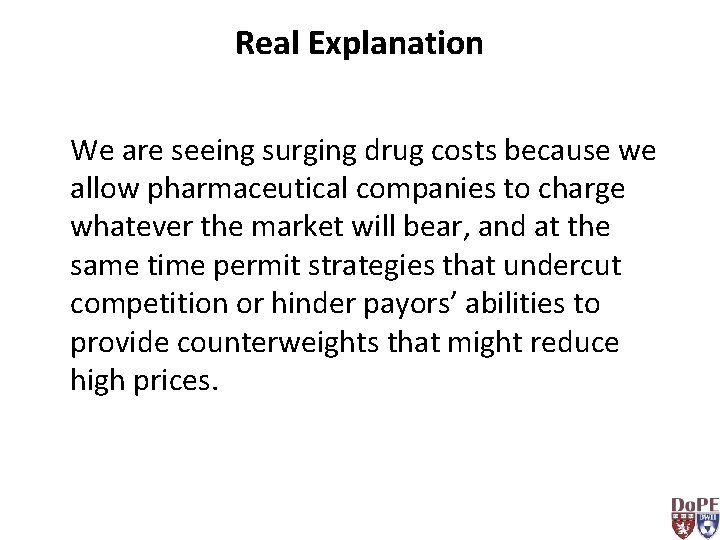 Real Explanation We are seeing surging drug costs because we allow pharmaceutical companies to