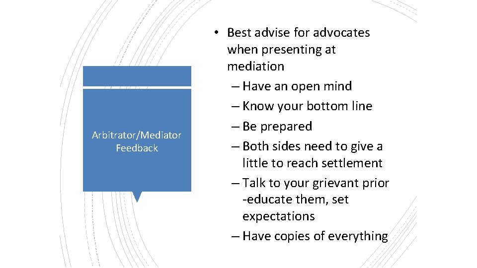 Arbitrator/Mediator Feedback • Best advise for advocates when presenting at mediation – Have an