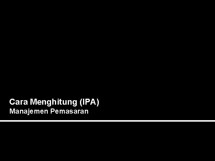 Cara Menghitung (IPA) Manajemen Pemasaran 