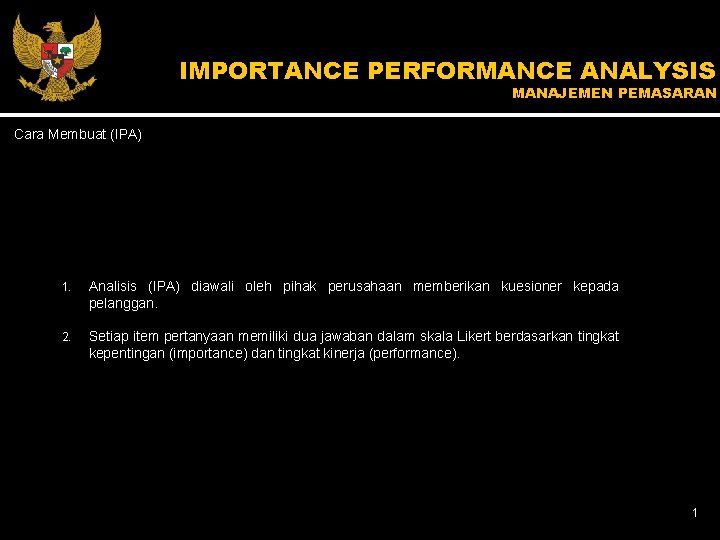 IMPORTANCE PERFORMANCE ANALYSIS MANAJEMEN PEMASARAN Cara Membuat (IPA) 1. Analisis (IPA) diawali oleh pihak