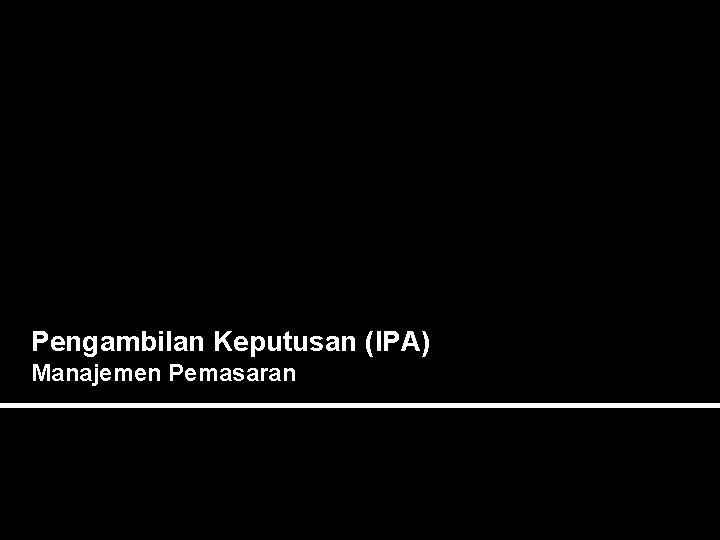 Pengambilan Keputusan (IPA) Manajemen Pemasaran 