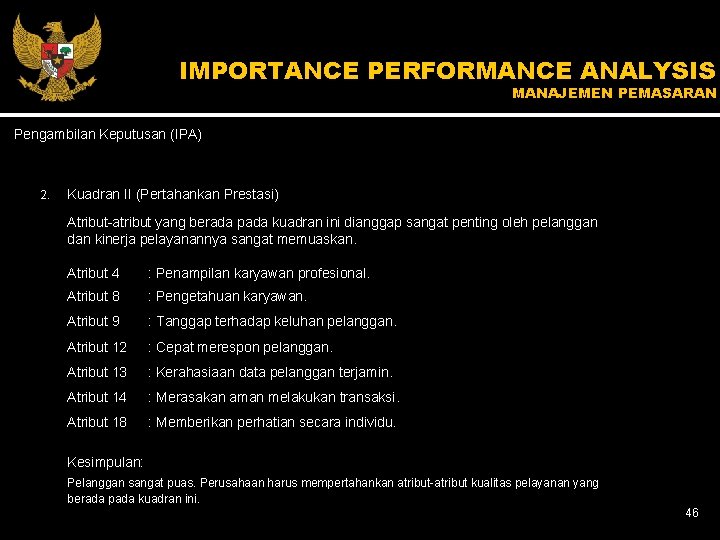 IMPORTANCE PERFORMANCE ANALYSIS MANAJEMEN PEMASARAN Pengambilan Keputusan (IPA) 2. Kuadran II (Pertahankan Prestasi) Atribut-atribut