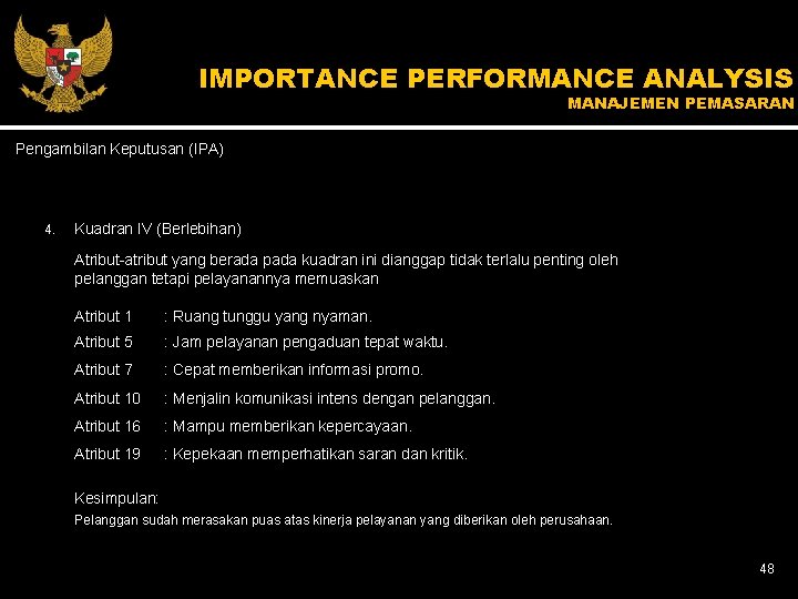 IMPORTANCE PERFORMANCE ANALYSIS MANAJEMEN PEMASARAN Pengambilan Keputusan (IPA) 4. Kuadran IV (Berlebihan) Atribut-atribut yang
