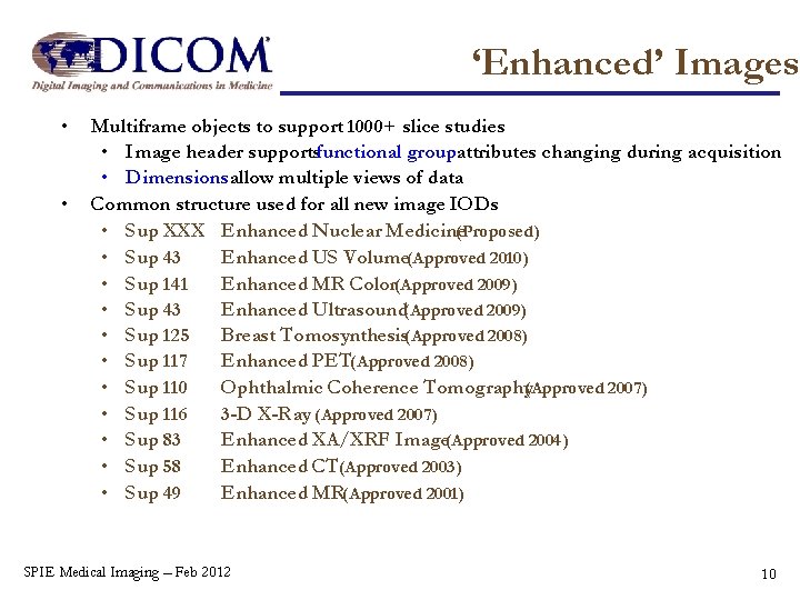 ‘Enhanced’ Images • • Multiframe objects to support 1000+ slice studies • Image header