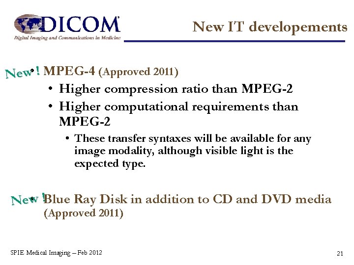New IT developements New • ! MPEG-4 (Approved 2011) • Higher compression ratio than