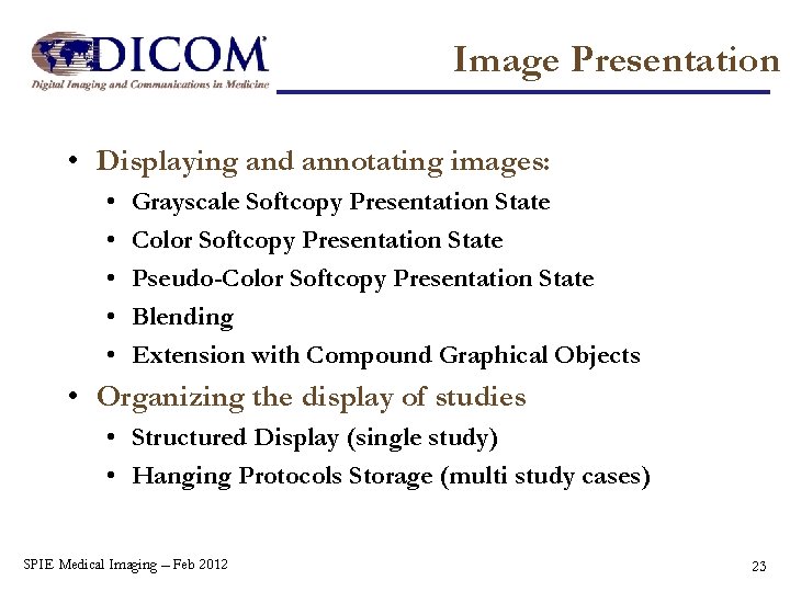 Image Presentation • Displaying and annotating images: • • • Grayscale Softcopy Presentation State