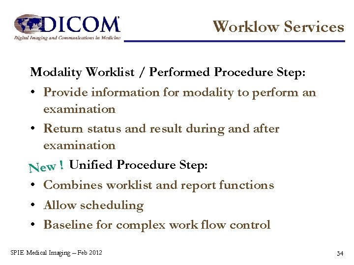 Worklow Services Modality Worklist / Performed Procedure Step: • Provide information for modality to