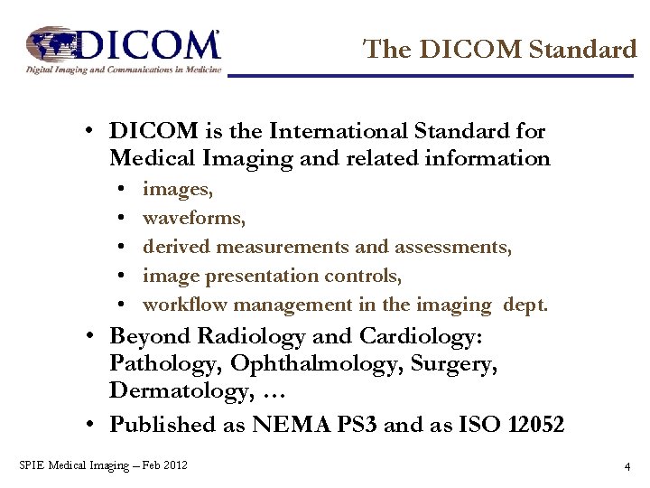 The DICOM Standard • DICOM is the International Standard for Medical Imaging and related