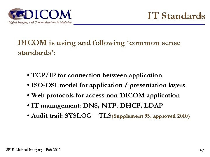 IT Standards DICOM is using and following ‘common sense standards’: • TCP/IP for connection