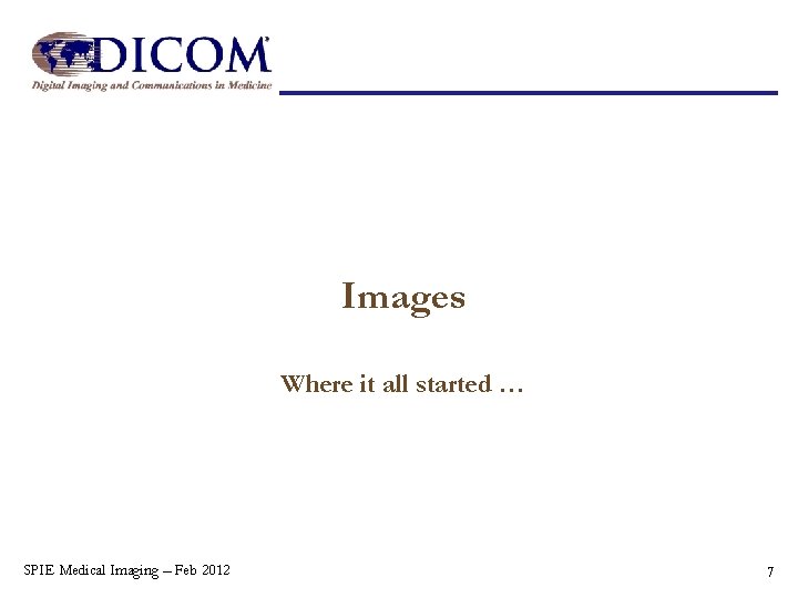 Images Where it all started … SPIE Medical Imaging – Feb 2012 7 