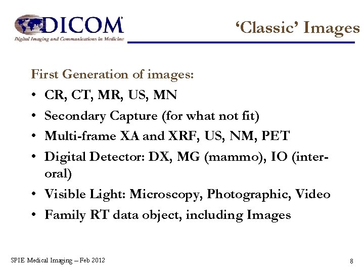 ‘Classic’ Images First Generation of images: • CR, CT, MR, US, MN • Secondary