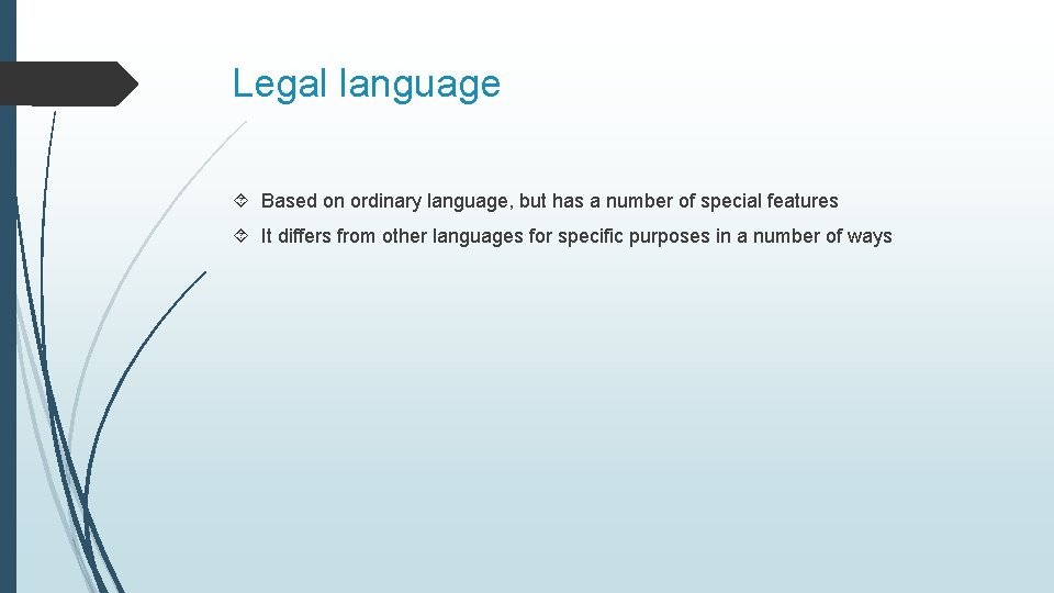 Legal language Based on ordinary language, but has a number of special features It