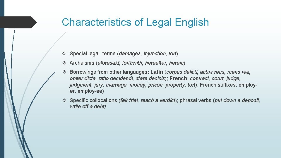 Characteristics of Legal English Special legal terms (damages, injunction, tort) Archaisms (aforesaid, forthwith, hereafter,