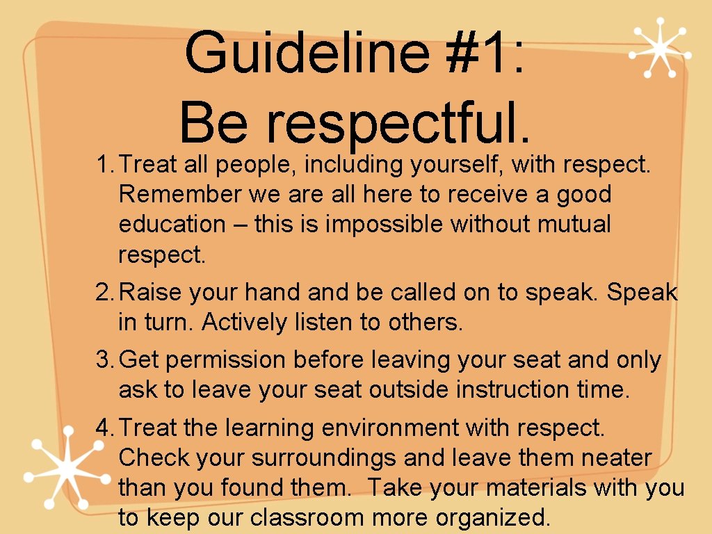 Guideline #1: Be respectful. 1. Treat all people, including yourself, with respect. Remember we