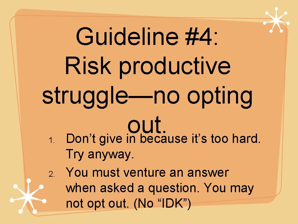Guideline #4: Risk productive struggle—no opting out. Don’t give in because it’s too hard.