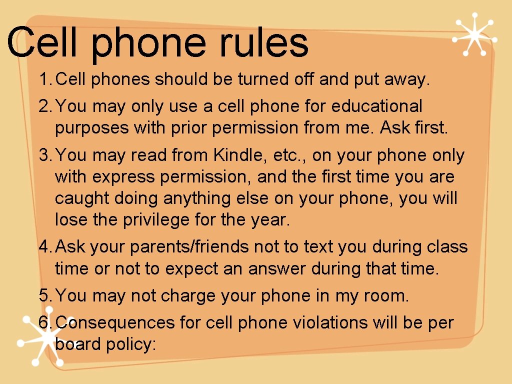 Cell phone rules 1. Cell phones should be turned off and put away. 2.