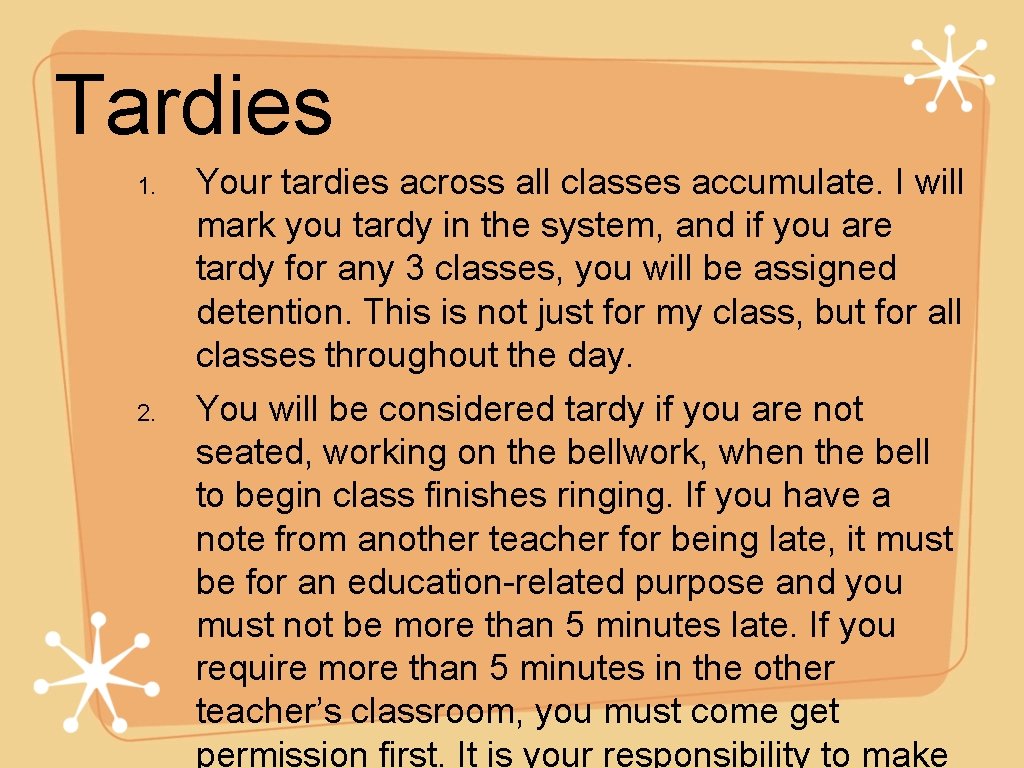 Tardies 1. 2. Your tardies across all classes accumulate. I will mark you tardy