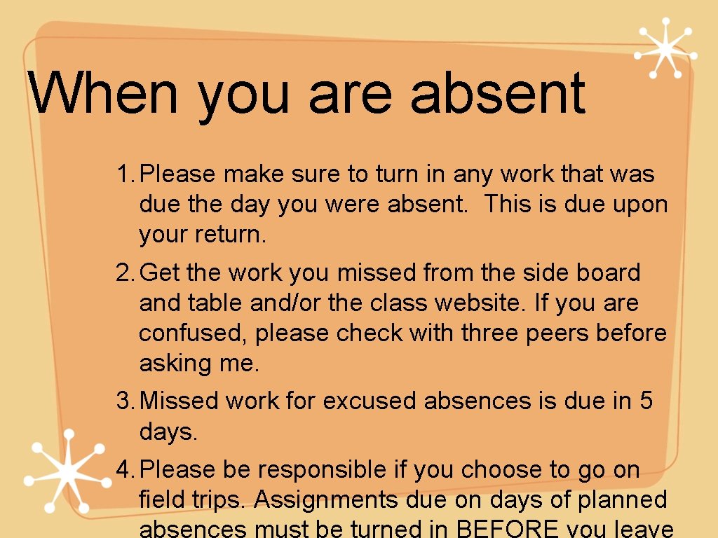 When you are absent 1. Please make sure to turn in any work that