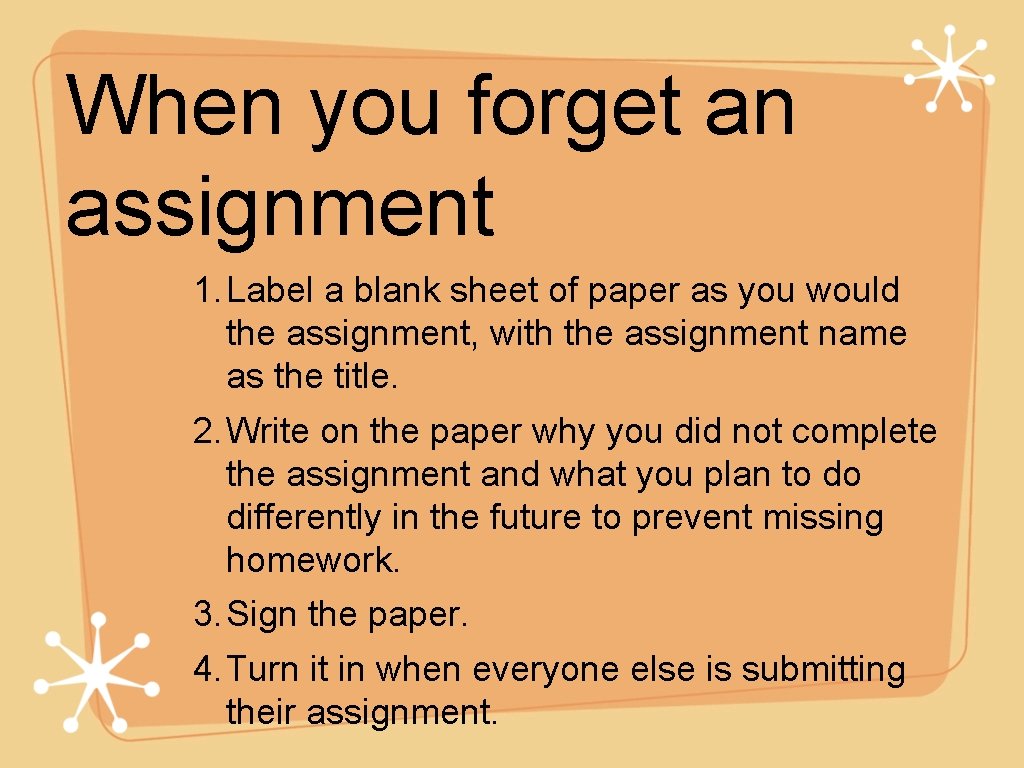 When you forget an assignment 1. Label a blank sheet of paper as you