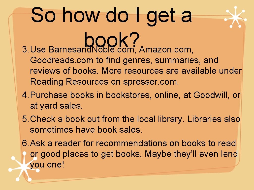 So how do I get a book? 3. Use Barnesand. Noble. com, Amazon. com,