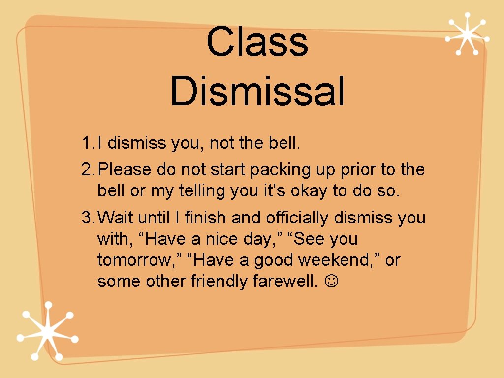 Class Dismissal 1. I dismiss you, not the bell. 2. Please do not start