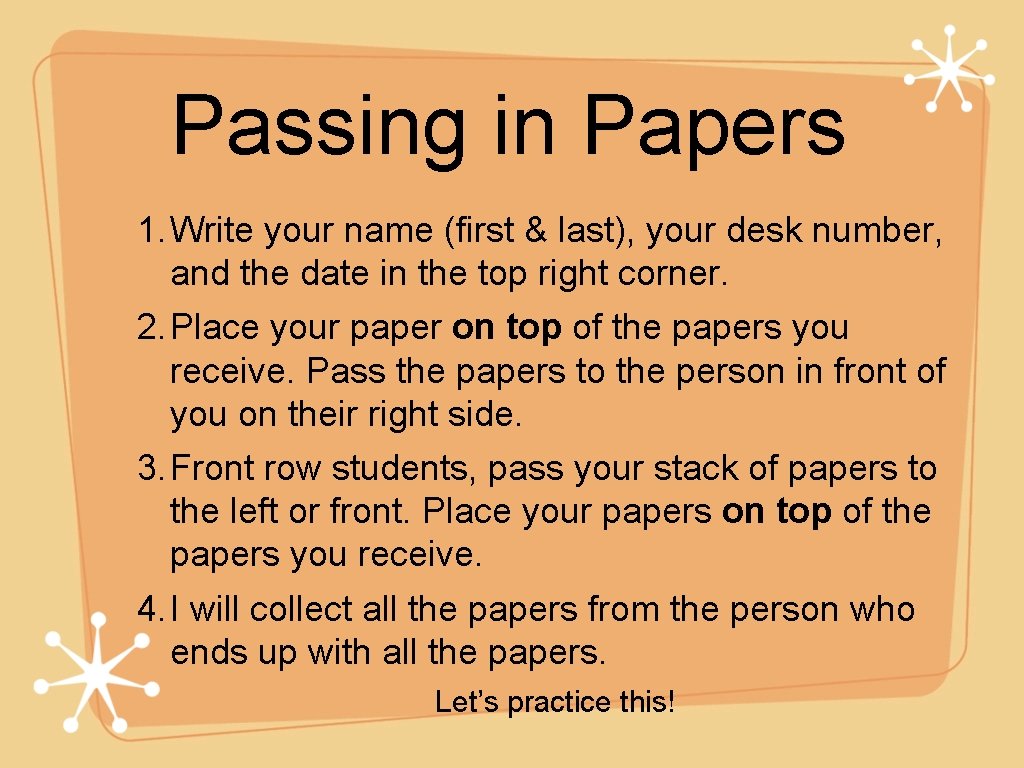 Passing in Papers 1. Write your name (first & last), your desk number, and